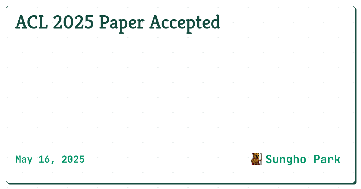 ACL 2025 Paper Accepted • Sungho Park’s Personal Homepage